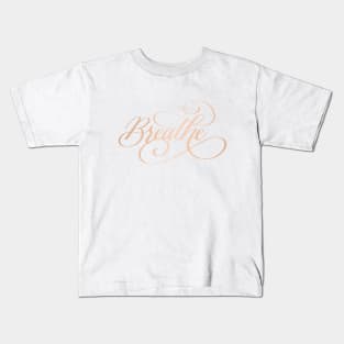 Breathe in Rose Gold Kids T-Shirt